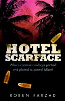 Hotel Scarface - Kde kokainoví kovbojové pařili a spřádali plány na ovládnutí Miami - Hotel Scarface - Where Cocaine Cowboys Partied and Plotted to Control Miami