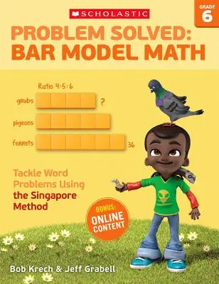 Problém vyřešen: Řešený problém: Matematika tyčového modelu: 6. třída: Řešení slovních úloh pomocí singapurské metody - Problem Solved: Bar Model Math: Grade 6: Tackle Word Problems Using the Singapore Method