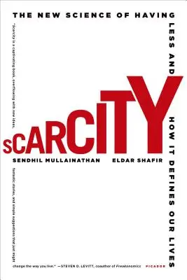 Nedostatek: Nedostatek: Nová věda o tom, jak mít méně a jak to určuje náš život - Scarcity: The New Science of Having Less and How It Defines Our Lives
