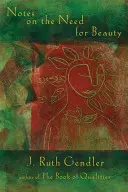 Poznámky o potřebě krásy: Intimní pohled na základní kvalitu - Notes on the Need for Beauty: An Intimate Look at an Essential Quality
