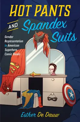 Sexy kalhoty a obleky ze spandexu: Reprezentace pohlaví v amerických superhrdinských komiksech - Hot Pants and Spandex Suits: Gender Representation in American Superhero Comic Books