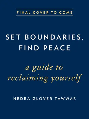 Nastavte hranice, najděte klid: Průvodce pro znovuzískání sebe sama - Set Boundaries, Find Peace: A Guide to Reclaiming Yourself