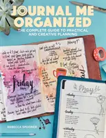 Deník mě organizuje: Kompletní průvodce praktickým a kreativním plánováním - Journal Me Organized: The Complete Guide to Practical and Creative Planning