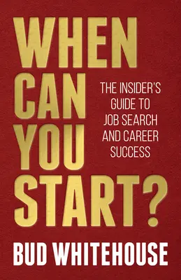 Kdy můžeš začít? Průvodce pro zasvěcené, jak hledat práci a uspět v kariéře. - When Can You Start?: The Insider's Guide to Job Search and Career Success