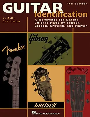 Identifikace kytary: Příručka sériových čísel pro datování kytar vyrobených firmami Fender, Gibson, Gretsch a Martin, čtvrté vydání - Guitar Identification: A Reference Guide to Serial Numbers for Dating the Guitars Made by Fender, Gibson, Gretsch & Martin, Fourth Edition