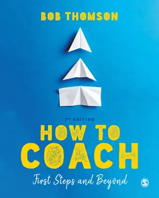Jak koučovat: První kroky a další informace o koučování - How to Coach: First Steps and Beyond