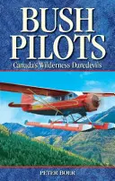 Kanadští odvážlivci v divočině (Bush Pilots - Canada's Wilderness Daredevils) - Bush Pilots - Canada's Wilderness Daredevils