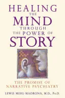 Léčení mysli prostřednictvím síly příběhu: Příslib narativní psychiatrie - Healing the Mind Through the Power of Story: The Promise of Narrative Psychiatry