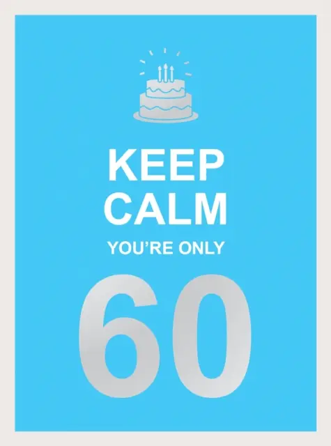 Zachovejte klid, je vám teprve 60: Moudrá slova k velkým narozeninám - Keep Calm You're Only 60: Wise Words for a Big Birthday