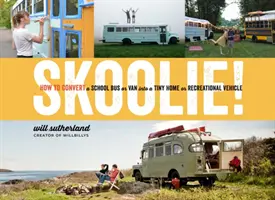 Skoolie!: Jak přestavět školní autobus nebo dodávku na malý dům nebo rekreační vozidlo - Skoolie!: How to Convert a School Bus or Van Into a Tiny Home or Recreational Vehicle