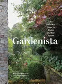 Zahradník: Definitivní průvodce stylovými venkovními prostory - Gardenista: The Definitive Guide to Stylish Outdoor Spaces