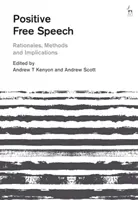 Pozitivní svoboda projevu: Zdůvodnění, metody a důsledky - Positive Free Speech: Rationales, Methods and Implications