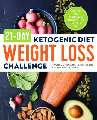 21denní výzva ke ketogenní dietě na hubnutí: Vydání knihy: Recepty a cvičení pro štíhlejší a zdravější tělo - 21-Day Ketogenic Diet Weight Loss Challenge: Recipes and Workouts for a Slimmer, Healthier You