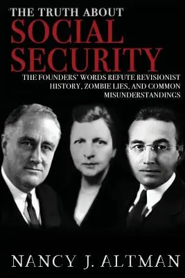 Pravda o sociálním zabezpečení: The Founders' Words refute Revisionist History, Zombie Lies, and Common Misunderstandings (Slova zakladatelů vyvracejí revizionistickou historii, zombie lži a běžná nedorozumění) - The Truth About Social Security: The Founders' Words Refute Revisionist History, Zombie Lies, and Common Misunderstandings