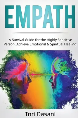 Empatie: Empatik: Průvodce pro přežití vysoce citlivých osob - Dosáhněte emočního a duchovního uzdravení - Empath: A Survival Guide for the Highly Sensitive Person - Achieve Emotional & Spiritual Healing