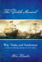 Dutch Moment: Válka, obchod a osídlování v atlantickém světě sedmnáctého století (The War, Trade, and Settlement in the Seventeenth-Century Atlantic World) - Dutch Moment: War, Trade, and Settlement in the Seventeenth-Century Atlantic World
