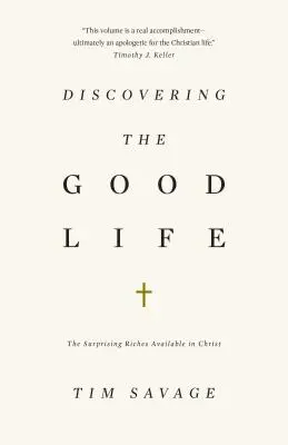 Objevování dobrého života: Překvapivé bohatství dostupné v Kristu - Discovering the Good Life: The Surprising Riches Available in Christ