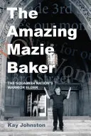 Úžasná pekařka Mazie: Příběh staršího bojovníka národa Squamishů - The Amazing Mazie Baker: The Story of a Squamish Nation's Warrior Elder