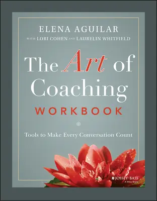 The Art of Coaching Workbook: The Art of Coaching Workbook: Nástroje, díky nimž bude každý rozhovor důležitý - The Art of Coaching Workbook: Tools to Make Every Conversation Count