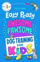 Easy Peasy Awesome Pawsome - Výcvik psů pro děti; („Snadné sledování a skvělá zábava!“ Kate Silverton) - Easy Peasy Awesome Pawsome - Dog Training for Kids; ('Easy to follow and great fun!' Kate Silverton)