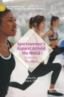 Sportovní oděvy ve světě: Jednotně diskutované - Sportswomen's Apparel Around the World: Uniformly Discussed