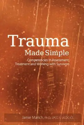 Trauma jednoduše: Způsobilosti v oblasti hodnocení, léčby a práce s pozůstalými. - Trauma Made Simple: Competencies in Assessment, Treatment and Working with Survivors