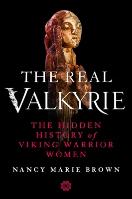 Skutečné valkýry: Skrytá historie vikingských válečnic - The Real Valkyrie: The Hidden History of Viking Warrior Women