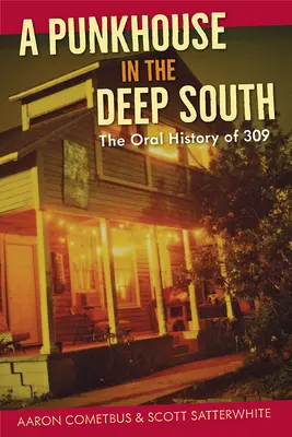 Punkový dům na hlubokém jihu: Ústní historie 309 - A Punkhouse in the Deep South: The Oral History of 309