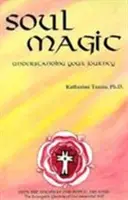 Kouzlo duše - Porozumění své cestě - Soul Magic - Understanding Your Journey
