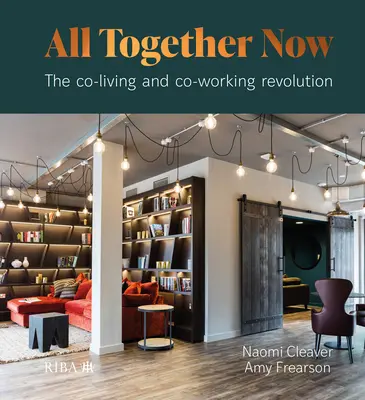 All Together Now: Revoluce v oblasti společného bydlení a práce v jednom domě (Co-Living and Co-Working Revolution) - All Together Now: The Co-Living and Co-Working Revolution