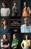 Snatches: Vychytávky ze 100 let života žen: Osm monologů - Snatches: Moments from 100 Years of Women's Lives: Eight Monologues