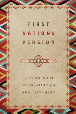 Verze pro první národy: Překlad Nového zákona pro domorodé obyvatelstvo - First Nations Version: An Indigenous Translation of the New Testament
