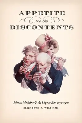 Apetit a jeho nespokojenost: Věda, medicína a chuť k jídlu, 1750-1950 - Appetite and Its Discontents: Science, Medicine, and the Urge to Eat, 1750-1950