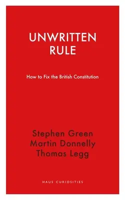 Nepsané pravidlo: Jak napravit britskou ústavu - Unwritten Rule: How to Fix the British Constitution