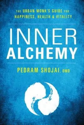 Vnitřní alchymie: Průvodce městského mnicha ke štěstí, zdraví a vitalitě - Inner Alchemy: The Urban Monk's Guide to Happiness, Health, and Vitality