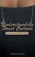 Porozumění pouliční kultuře: Chudoba, kriminalita, mládež a pohoda. - Understanding Street Culture: Poverty, Crime, Youth and Cool
