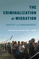 Kriminalizace migrace, 1: souvislosti a důsledky - The Criminalization of Migration, 1: Context and Consequences