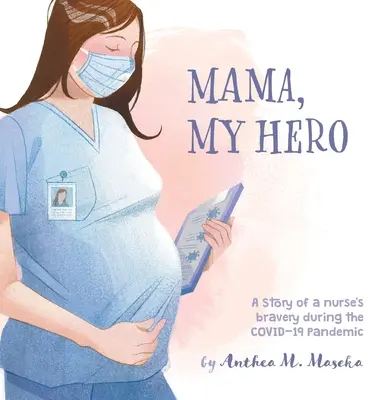 Máma, moje hrdinka: Příběh o statečnosti zdravotní sestry během pandemie COVID-19 - Mama, My Hero: A Story of a nurse's bravery during the COVID-19 Pandemic