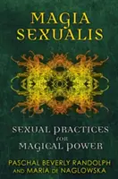 Magia Sexualis: Sexuální praktiky pro získání magické moci - Magia Sexualis: Sexual Practices for Magical Power