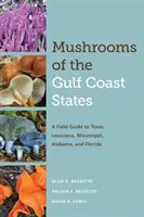 Houby států na pobřeží Mexického zálivu: Průvodce po Texasu, Louisianě, Mississippi, Alabamě a Floridě - Mushrooms of the Gulf Coast States: A Field Guide to Texas, Louisiana, Mississippi, Alabama, and Florida