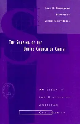 Utváření Sjednocené církve Kristovy: Esej z dějin amerického křesťanství - Shaping of the United Church of Christ: An Essay in the History of American Christianity