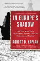 Ve stínu Evropy: Dvě studené války a třicetiletá cesta po Rumunsku a dál - In Europe's Shadow: Two Cold Wars and a Thirty-Year Journey Through Romania and Beyond
