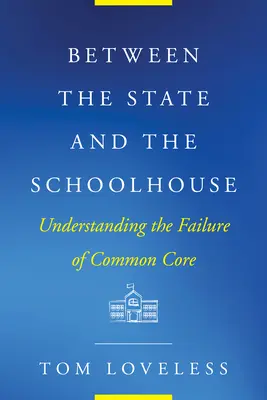 Mezi státem a školou: Pochopení neúspěchu společného základu - Between the State and the Schoolhouse: Understanding the Failure of Common Core
