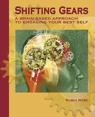 Shifting Gears: Zpětný chod: Přístup založený na mozku k zapojení vašeho nejlepšího já - Shifting Gears: A Brain-Based Approach to Engaging Your Best Self