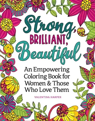 Silná, zářivá, krásná: Omalovánky pro oslavu a posílení žen - Strong, Brilliant, Beautiful: A Coloring Book to Celebrate and Empower Women