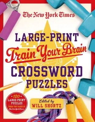 The New York Times Large-Print Train Your Brain Crossword Puzzles: 120 velkých křížovek ze stránek New York Times. - The New York Times Large-Print Train Your Brain Crossword Puzzles: 120 Large-Print Puzzles from the Pages of the New York Times