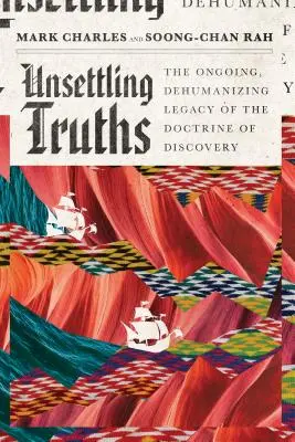 Znepokojivé pravdy: Přetrvávající, dehumanizující dědictví doktríny objevu - Unsettling Truths: The Ongoing, Dehumanizing Legacy of the Doctrine of Discovery