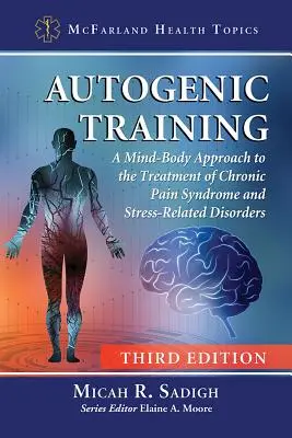 Autogenní trénink: Vydání: 3D, Praha, 1. vyd. - Autogenic Training: A Mind-Body Approach to the Treatment of Chronic Pain Syndrome and Stress-Related Disorders, 3D Ed.