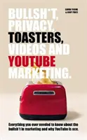 Bullsh*T, soukromí, toustovače, videa a marketing na YouTube - Bullsh*T, Privacy, Toasters, Videos And YouTube Marketing