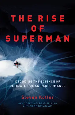 Vzestup Supermana: Rozluštění vědy o nejvyšší lidské výkonnosti - The Rise of Superman: Decoding the Science of Ultimate Human Performance
